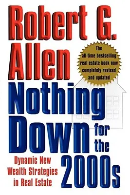 Nič dole pre rok 2000: Nové dynamické stratégie bohatstva v oblasti nehnuteľností - Nothing Down for the 2000s: Dynamic New Wealth Strategies in Real Estate