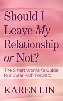 Mám opustiť svoj vzťah alebo nie? Sprievodca inteligentnej ženy, ktorý jej pomôže nájsť jasnú cestu vpred - Should I Leave My Relationship or Not?: The Smart Woman's Guide to a Clear Path Forward