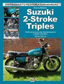 Ako reštaurovať dvojtaktné trojvalce Suzuki Gt350, Gt550 a Gt750 1971 až 1978: Váš krok za krokom farebne ilustrovaný sprievodca kompletnou renováciou - How to Restore Suzuki 2-Stroke Triples Gt350, Gt550 & Gt750 1971 to 1978: Your Step-By-Step Colour Illustrated Guide to Complete Restoration