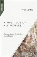 Množstvo všetkých národov: Globálna identita starovekého kresťanstva - A Multitude of All Peoples: Engaging Ancient Christianity's Global Identity