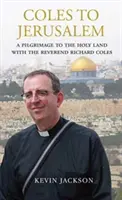 Coles do Jeruzalema: Púť do Svätej zeme s reverendom Richardom Colesom - Coles to Jerusalem: A Pilgrimage to the Holy Land with Reverend Richard Coles