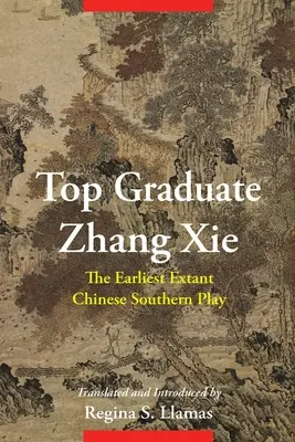 Najlepší absolvent Zhang XIE: Najstaršia zachovaná čínska južanská hra - Top Graduate Zhang XIE: The Earliest Extant Chinese Southern Play