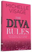 Pravidlá divy: Pravidlá divy: Zahoďte drámu, nájdite svoju silu a zažiarte na vrchole - The Diva Rules: Ditch the Drama, Find Your Strength, and Sparkle Your Way to the Top