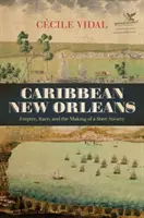 Karibský New Orleans: Rím, rasa a vytváranie otrokárskej spoločnosti - Caribbean New Orleans: Empire, Race, and the Making of a Slave Society