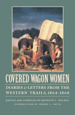Covered Wagon Women, Volume 9: Diaries and Letters from the Western Trails, 1864-1868 (Ženy v krytých vozoch, 9. zväzok: Denníky a listy zo západných ciest, 1864-1868) - Covered Wagon Women, Volume 9: Diaries and Letters from the Western Trails, 1864-1868