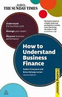 Ako porozumieť podnikovým financiám: Pochopiť obchodný cyklus; spravovať svoj majetok; merať výkonnosť podniku - How to Understand Business Finance: Understand the Business Cycle; Manage Your Assets; Measure Business Performance