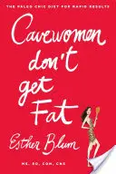 Jaskynné ženy netlstnú: Paleo Chic diéta pre rýchle výsledky - Cavewomen Don't Get Fat: The Paleo Chic Diet for Rapid Results