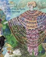 Prospect.4: Lotos napriek bažine - Prospect.4: The Lotus in Spite of the Swamp