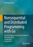 Nesekvenčné a distribuované programovanie s Go: Synchronizácia súbežných procesov: Komunikácia - spolupráca - konkurencia - Nonsequential and Distributed Programming with Go: Synchronization of Concurrent Processes: Communication - Cooperation - Competition