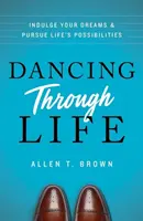 Tanec životom: Oddajte sa svojim snom a hľadajte životné možnosti - Dancing Through Life: Indulge Your Dreams and Pursue Life's Possibilities