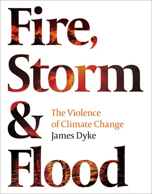 Oheň, búrka a povodeň:: Násilie klimatických zmien - Fire, Storm & Flood:: The Violence of Climate Change