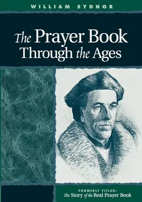 Modlitebník v priebehu vekov: Modlitebná knižka: Príbeh skutočnej modlitebnej knižky: revidované vydanie - The Prayer Book Through the Ages: A Revised Edition of the Story of the Real Prayer Book