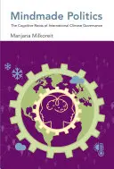 Mindmade Politics: Kognitívne korene medzinárodného riadenia v oblasti klímy - Mindmade Politics: The Cognitive Roots of International Climate Governance