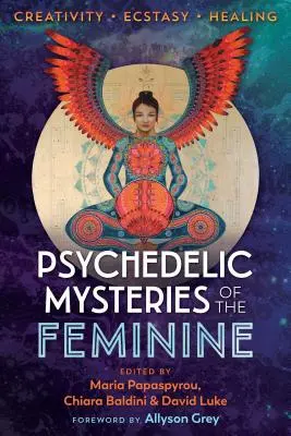 Psychedelické tajomstvá ženskosti: Tvorivosť, extáza a liečenie - Psychedelic Mysteries of the Feminine: Creativity, Ecstasy, and Healing