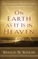 Na zemi ako v nebi: Ako nás modlitba Pána učí modliť sa efektívnejšie - On Earth as It Is in Heaven: How the Lord's Prayer Teaches Us to Pray More Effectively