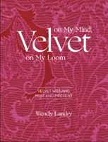 Zamat na mojej mysli, zamat na mojej krošni: Velvet Weaving Past & Present - Velvet on My Mind, Velvet on My Loom: Velvet Weaving Past & Present