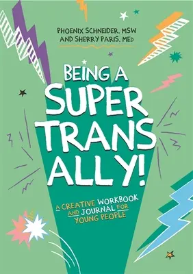 Byť super trans spojencom! Tvorivý pracovný zošit a denník pre mladých ľudí - Being a Super Trans Ally!: A Creative Workbook and Journal for Young People