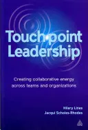 Touchpoint Leadership: Vytváranie energie spolupráce v tímoch a organizáciách - Touchpoint Leadership: Creating Collaborative Energy Across Teams and Organizations