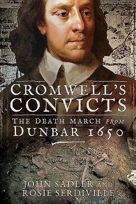 Cromwellovi trestanci: Pochod smrti z Dunbaru 1650 - Cromwell's Convicts: The Death March from Dunbar 1650