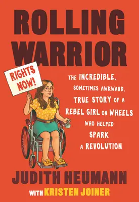 Rolling Warrior: Vojak na kolesách: Neuveriteľný, niekedy až trápny, skutočný príbeh rebelky na kolesách, ktorá pomohla rozpútať revolúciu - Rolling Warrior: The Incredible, Sometimes Awkward, True Story of a Rebel Girl on Wheels Who Helped Spark a Revolution