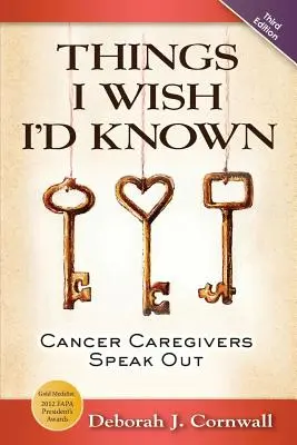 Veci, ktoré by som chcel vedieť: Tretie vydanie knihy: Chceli by som, aby som vedela, čo som chcela. - Things I Wish I'd Known: Cancer Caregivers Speak Out - Third Edition