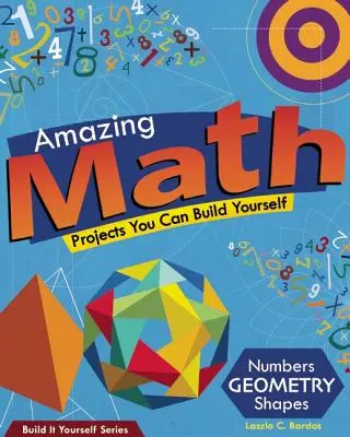 Úžasná matematika: Matematický román: Projekty, ktoré si môžete postaviť sami - Amazing Math: Projects You Can Build Yourself