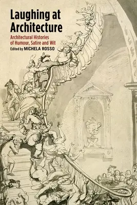 Smiech nad architektúrou: Architektonické dejiny plné humoru, satiry a dôvtipu - Laughing at Architecture: Architectural Histories of Humour, Satire and Wit