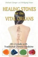 Liečivé kamene pre vitálne orgány: 83 kryštálov s tradičnou čínskou medicínou - Healing Stones for the Vital Organs: 83 Crystals with Traditional Chinese Medicine