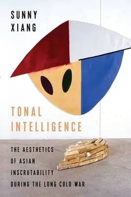 Tónová inteligencia: Estetika ázijskej nevypočítateľnosti počas dlhej studenej vojny - Tonal Intelligence: The Aesthetics of Asian Inscrutability During the Long Cold War