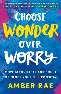 Zvoľte si zázrak namiesto obáv: Prekonajte strach a pochybnosti a odomknite svoj plný potenciál - Choose Wonder Over Worry: Move Beyond Fear and Doubt to Unlock Your Full Potential