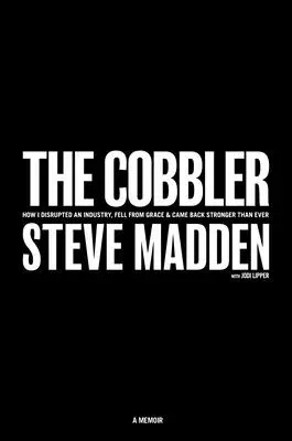 The Cobbler: Ako som narušila priemysel, padla z milosti a vrátila sa silnejšia ako kedykoľvek predtým - The Cobbler: How I Disrupted an Industry, Fell from Grace, and Came Back Stronger Than Ever