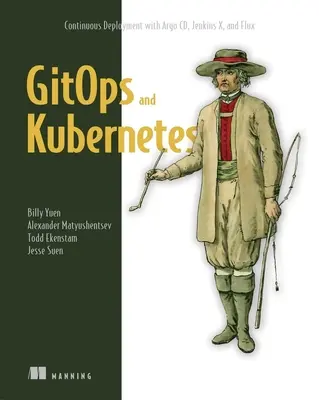 Gitops a Kubernetes: Nepretržité nasadzovanie s Argo CD, Jenkins X a Flux - Gitops and Kubernetes: Continuous Deployment with Argo CD, Jenkins X, and Flux