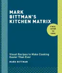 Kuchynská matica Marka Bittmana: Viac ako 700 jednoduchých receptov a techník na kombinovanie a spájanie pre nekonečné možnosti: Kuchárska kniha - Mark Bittman's Kitchen Matrix: More Than 700 Simple Recipes and Techniques to Mix and Match for Endless Possibilities: A Cookbook