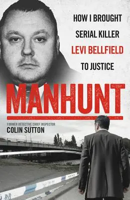 Pátranie po mužoch: Ako som priviedol sériového vraha Leviho Bellfielda pred súd - Manhunt: How I Brought Serial Killer Levi Bellfield to Justice