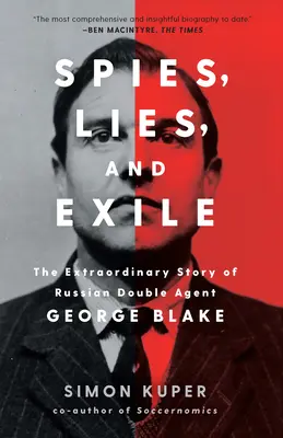 Špióni, lži a vyhnanstvo: Blake: Neobyčajný príbeh ruského dvojitého agenta George Blakea - Spies, Lies, and Exile: The Extraordinary Story of Russian Double Agent George Blake