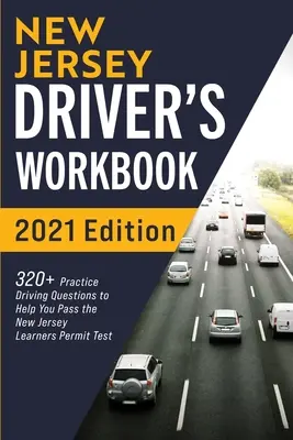 Cvičebnica pre vodičov New Jersey: 320+ otázok na precvičenie jazdy, ktoré vám pomôžu absolvovať skúšku na vodičské oprávnenie v New Jersey - New Jersey Driver's Workbook: 320+ Practice Driving Questions to Help You Pass the New Jersey Learner's Permit Test