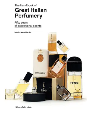 Príručka veľkej talianskej parfumérie: Päťdesiat rokov výnimočných vôní - The Handbook of Great Italian Perfumery: Fifty Years of Exceptional Scents