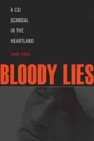 Krvavé lži: Skandál kriminálky v srdci krajiny - Bloody Lies: A CSI Scandal in the Heartland
