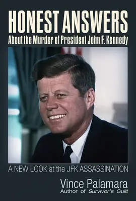 Úprimné odpovede o vražde prezidenta Johna F. Kennedyho: Nový pohľad na atentát na JFK - Honest Answers about the Murder of President John F. Kennedy: A New Look at the JFK Assassination