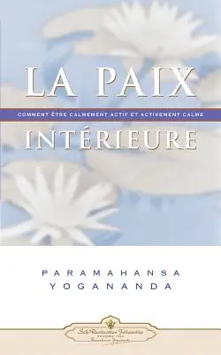 La Paix Interieure: Kľudný a aktívny pokoj (Comment Tre Calmement Actif Et Activement Calme) - La Paix Interieure: Comment Tre Calmement Actif Et Activement Calme