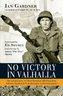 Žiadne víťazstvo vo Valhale: Nevypovedaný príbeh tretieho práporu 506 pešieho výsadkového pluku od Bastogne po Berchtesgaden - No Victory in Valhalla: The Untold Story of Third Battalion 506 Parachute Infantry Regiment from Bastogne to Berchtesgaden