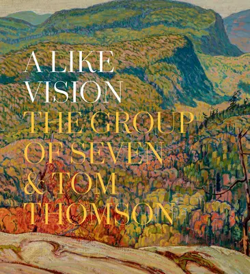 Podobná vízia: Tom Thomson: Skupina siedmich a Tom Thomson - A Like Vision: The Group of Seven and Tom Thomson