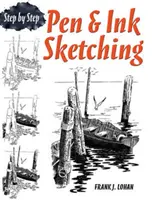 Skicovanie perom a tušom: krok za krokom - Pen & Ink Sketching: Step by Step