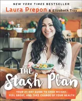 Plán skrýše: Stash: 21-dňový sprievodca, ako schudnúť, cítiť sa skvele a prevziať kontrolu nad svojím zdravím - The Stash Plan: Your 21-Day Guide to Shed Weight, Feel Great, and Take Charge of Your Health