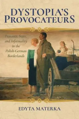 Provokatéri dystopie: Roľníci, štát a neformálnosť na poľsko-nemeckom pohraničí - Dystopia's Provocateurs: Peasants, State, and Informality in the Polish-German Borderlands