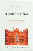 Pokus o vznášanie sa - Dospievanie v legendárnom newyorskom hoteli Chelsea - Trying to Float - Coming of age in New York's legendary Chelsea Hotel