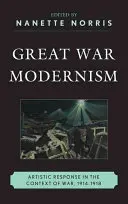 Veľká vojnová moderna: Umelecká odozva v kontexte vojny, 1914 - 1918 - Great War Modernism: Artistic Response in the Context of War, 1914-1918