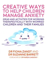 Kreatívne spôsoby, ako pomôcť deťom zvládnuť úzkosť: Nápady a aktivity pre terapeutickú prácu s deťmi, ktoré sa obávajú, a ich rodinami - Creative Ways to Help Children Manage Anxiety: Ideas and Activities for Working Therapeutically with Worried Children and Their Families