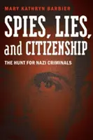 Špióni, lži a občianstvo: Pátranie po nacistických zločincoch - Spies, Lies, and Citizenship: The Hunt for Nazi Criminals
