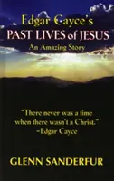 Minulé životy Ježiša od Edgara Caycea: Úžasný príbeh - Edgar Cayce's Past Lives of Jesus: An Amazing Story